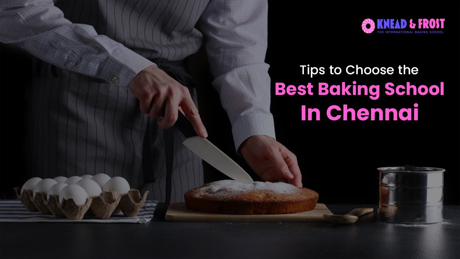 Tips to Choose the Best Baking School In Chennai – Curriculum, Infrastructure & Other things to look into