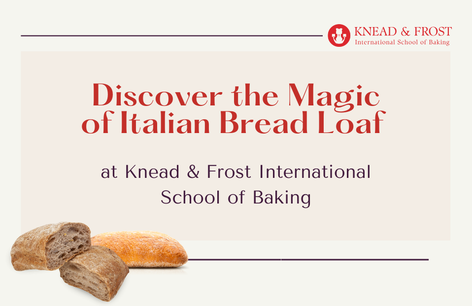 Discover the Magic of Italian Bread Loaf at Knead & Frost International School of Baking