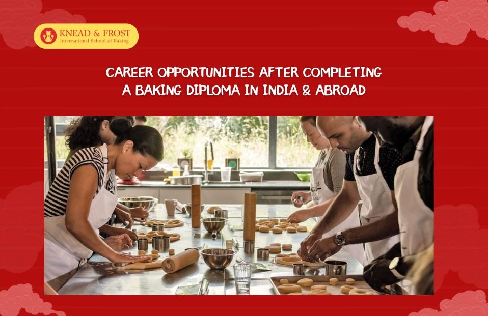 Career Opportunities After Completing a Baking Diploma in India & Abroad