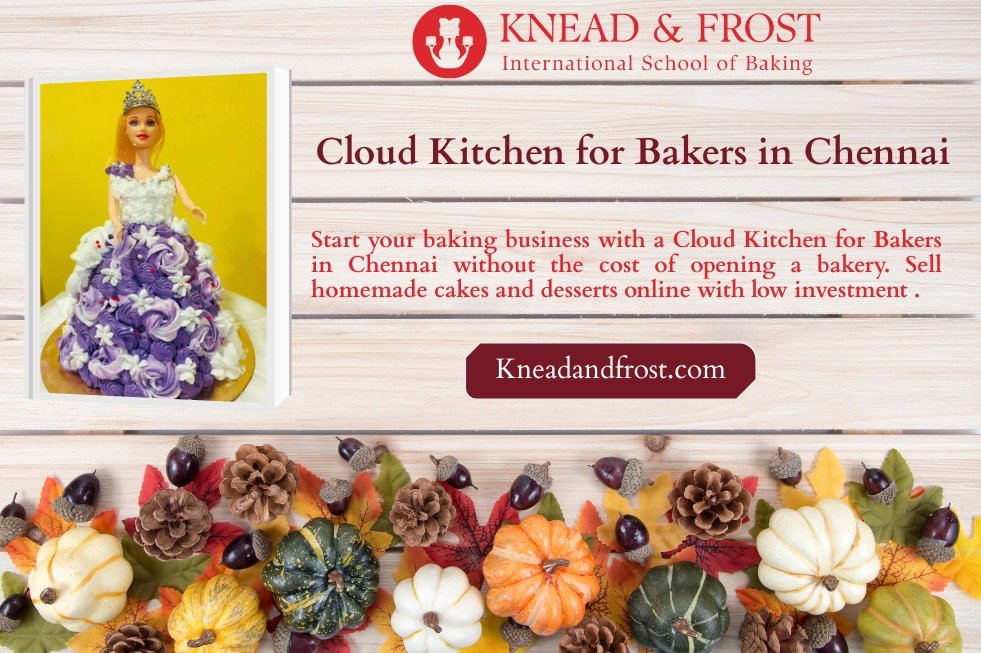 Cloud Kitchen for Bakers in Chennai: How to Start Without Opening a Bakery